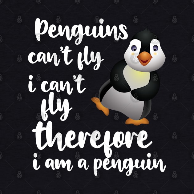 Penguin - Penguins can't fly I can't fly therefore I'm a penguin by KC Happy Shop
